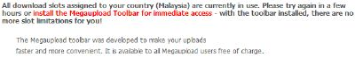 All download slots assigned to your country are currently in use. Please try again in a few hours or install the Megaupload Toolbar for immediate access - with the toolbar installed, there are no more slot limitations for you!